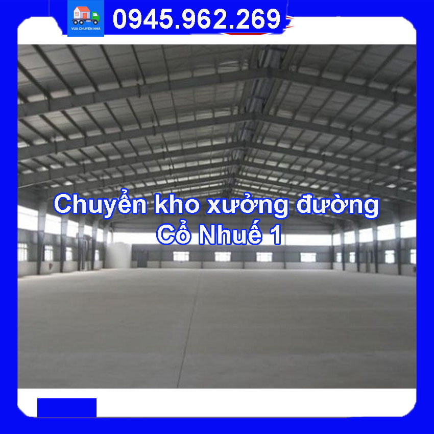 Dịch vụ chuyển kho xưởng trọn gói tại đường Cổ Nhuế 1 quận Bắc Từ Liêm