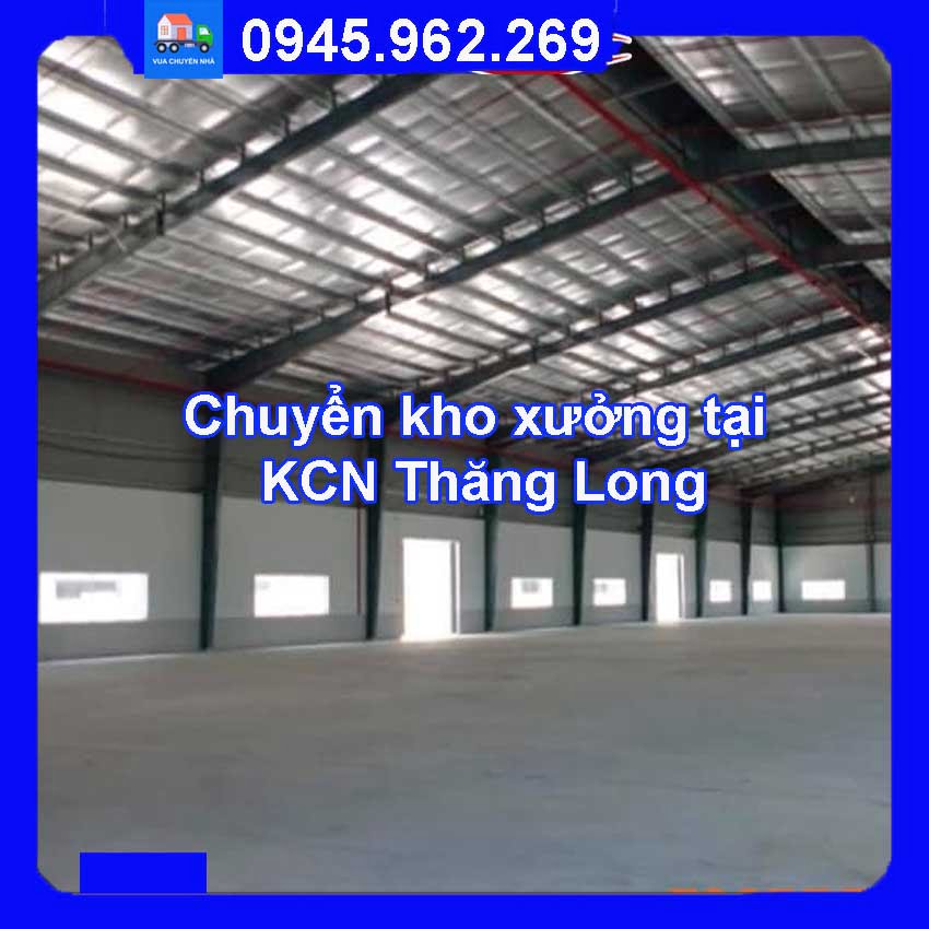 Dịch vụ chuyển kho xưởng trọn gói tại KCN Thăng Long quận Đông Anh