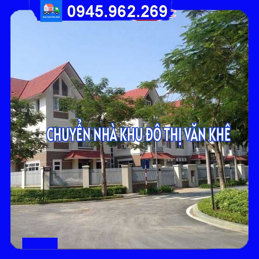 Chuyển nhà trọn gói tại Khu đô thị Văn Khê quận Hà Đông